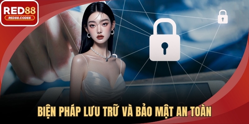 Biện pháp lưu trữ và bảo mật an toàn