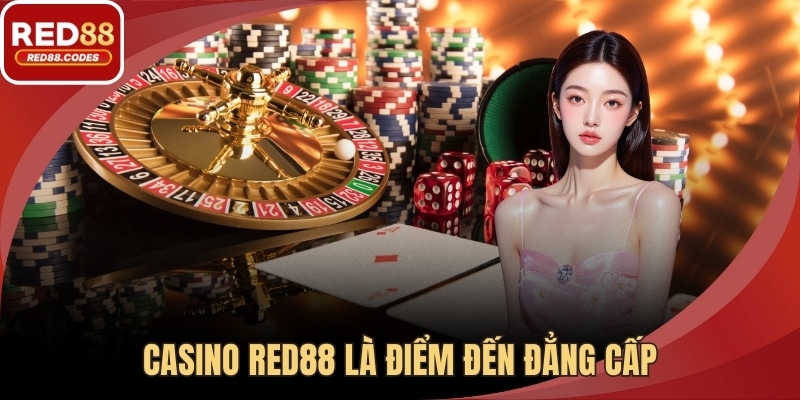 Casino RED88 là điểm đến đẳng cấp