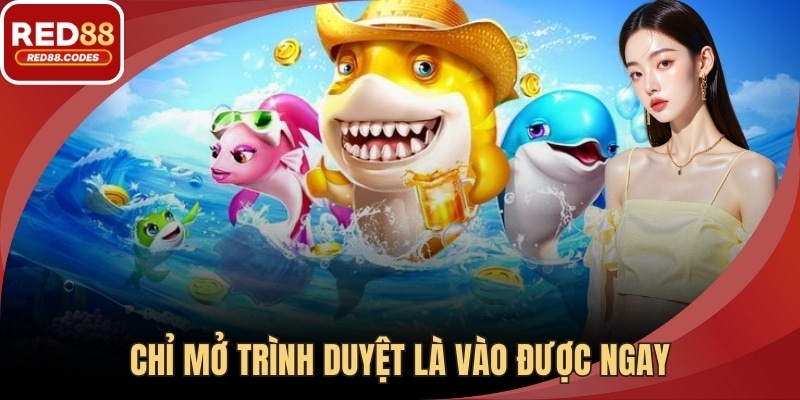 Chỉ mở trình duyệt là vào được ngay