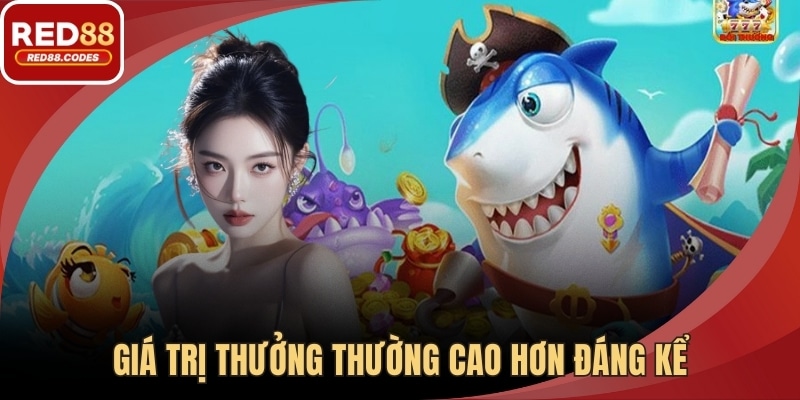 Giá trị thưởng thường cao hơn đáng kể
