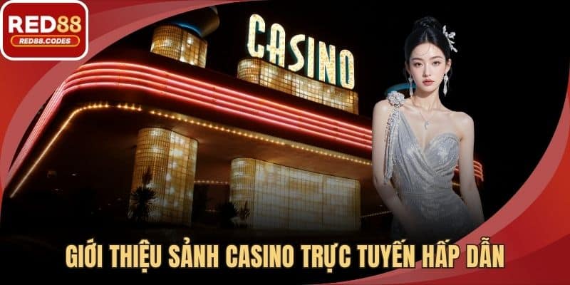 Giới thiệu sảnh casino trực tuyến hấp dẫn