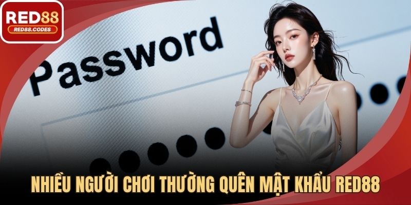Nhiều người chơi thường quên mật khẩu RED88