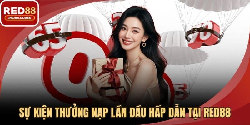 Sự kiện thưởng nạp lần đầu hấp dẫn tại RED88