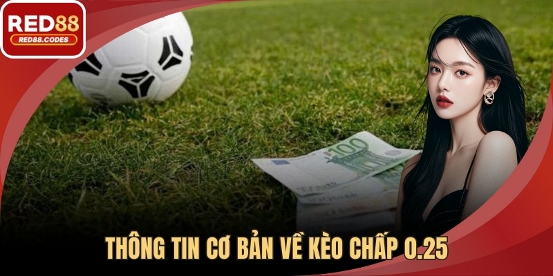 Thông tin cơ bản về kèo chấp 0.25