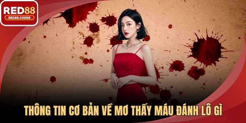 Thông tin cơ bản về mơ thấy máu đánh lô gì