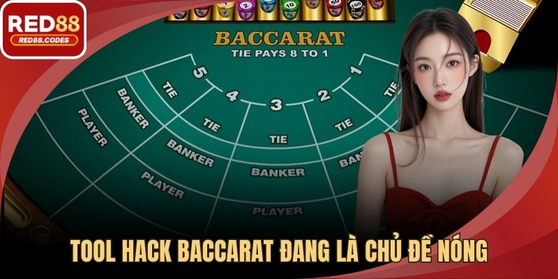 Tool hack baccarat đang là chủ đề nóng