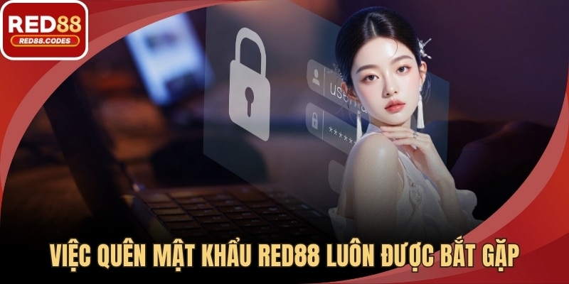 Việc quên mật khẩu RED88 luôn được bắt gặp